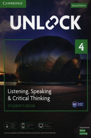 Unlock Level 4 Listening, Speaking & Critical Thinking Student’s Book, Mobile App and Online Workbook withDownloadable Audio and Video